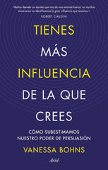 TIENES MAS INFLUENCIA DE LA QUE CREES | VANESSA BOHNS | ARIEL | 9788434436015
