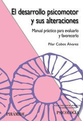 PIRAMIDE DESARROLLO PSICOMOTOR Y ALTERACIONES | COBOS ALVAREZ PILAR | PIRAMIDE | 9788436821352
