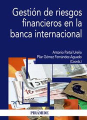 GESTION DE RIESGOS FINANCIEROS EN LA BANCA INTERNACIONAL | PARTAL UREÑA,ANTONIO | PIRAMIDE | 9788436824667