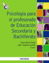 PSICOLOGIA PARA EL PROFESORADO DE EDUCACION SECUNDARIA Y BAC | MARTIN BRAVO, CARLOS/NAVARRO GUZMAN, JOS | PIRAMIDE | 9788436825633
