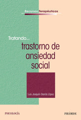 TRATANDO,,, TRASTORNO DE ANSIEDAD SOCIAL | GARCIA LOPEZ, LUIS JOAQUIN | PIRAMIDE | 9788436828597