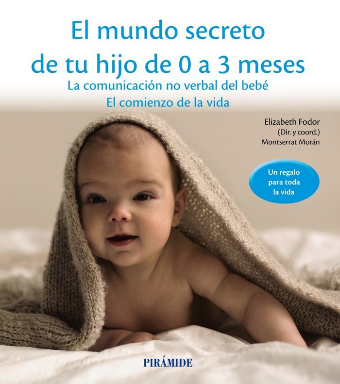MUNDO SECRETO DE TU HIJO DE 0 A 3 MESES,EL | FODOR,ELIZABETH/MORAN,MONTSERRAT | PIRAMIDE | 9788436834536