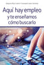 AQUI HAY EMPLEO Y TE ENSEÑAMOS COMO BUSCARLO - 9788436836578