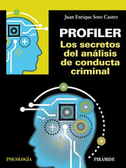 PROFILER, LOS SECRETOS DEL ANALISIS DE CONDUCTA CRIMINAL | SOTO CASTRO, JUAN ENRIQUE | PIRAMIDE | 9788436841039