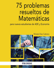 75 PROBLEMAS RESUELTOS DE MATEMATICAS PARA NUEVOS ESTUDIANTE | DIAZ CABRERA, MOISES | PIRAMIDE | 9788436841312