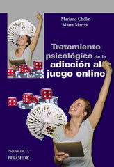 TRATAMIENTO PSICOLOGICO DE LA ADICCION AL JUEGO ONLINE | CHOLIZ MONTAÑES, MARIANO/MARCOS, MARTA | PIRAMIDE | 9788436841961