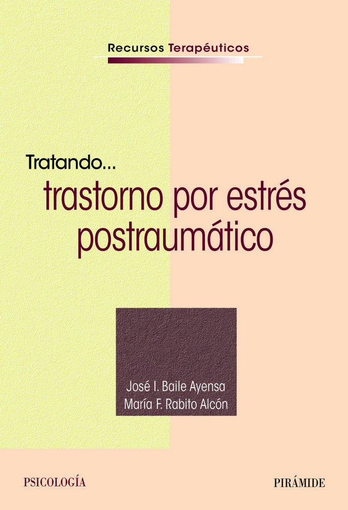 TRATANDO,,, TRASTORNO POR ESTRES POSTRAUMATICO | BAILE AYENSA, JOSE I,/RABITO ALCON, MAR | PIRAMIDE | 9788436842241