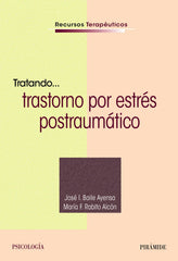 TRATANDO,,, TRASTORNO POR ESTRES POSTRAUMATICO | BAILE AYENSA, JOSE I,/RABITO ALCON, MAR | PIRAMIDE | 9788436842241
