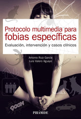 PROTOCOLO MULTIMEDIA PARA FOBIAS ESPECIFICAS | RUIZ GARCIA, ANTONIO/VALERO AGUAYO, LUIS | PIRAMIDE | 9788436844184