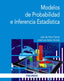 MODELOS DE PROBABILIDAD E INFERENCIA ESTADISTICA | IRANZO ACOSTA, JOSE LUIS/DE HARO GARCIA, | PIRAMIDE | 9788436845303