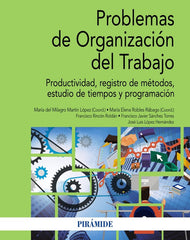 PROBLEMAS DE ORGANIZACION DEL TRABAJO | MARTIN, MILAGROS/ROBLES RABAGO, ELENA/RI | PIRAMIDE | 9788436846089