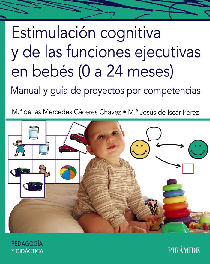 ESTIMULACION COGNITIVA Y DE LAS FUNCIONES EJECUTIVAS EN BEBE | CACERES CHAVEZ, MERCEDES/DE ISCAR PEREZ, | PIRAMIDE | 9788436846874