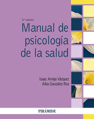 MANUAL DE PSICOLOGIA DE LA SALUD | AMIGO VAZQUEZ, ISAAC/GONZALEZ-ROZ, ALBA | PIRAMIDE | 9788436847376