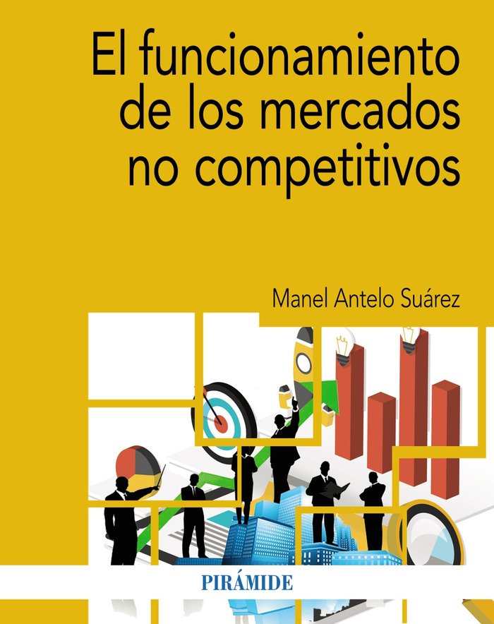EL FUNCIONAMIENTO DE LOS MERCADOS NO COMPETITIVOS | ANTELO SUAREZ, MANEL | PIRAMIDE | 9788436848243