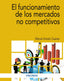 EL FUNCIONAMIENTO DE LOS MERCADOS NO COMPETITIVOS | ANTELO SUAREZ, MANEL | PIRAMIDE | 9788436848243