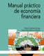 MANUAL PRACTICO DE ECONOMIA FINANCIERA | MORENO MUÑOZ, JESUS DAVID/GUTIERREZ URTI | PIRAMIDE | 9788436848625