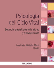 PSICOLOGIA DEL CICLO VITAL | MELENDEZ MORAL, JUAN CARLOS | PIRAMIDE | 9788436850185