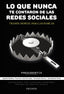 LO QUE NUNCA TE CONTARON DE LAS REDES SOCIALES | MEDINA, AGUSTIN/GONZALEZ, FRANCISCO JOSE | PIRAMIDE | 9788436850659