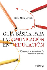 GUIA BASICA PARA LA COMUNICACION EN EDUCACION | MORA LORENTE, NURIA | PIRAMIDE | 9788436850758