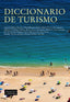 DICCIONARIO DE TURISMO | LOIS GONZALEZ, RUBEN C,/BLANCO ROMERO, A | CATEDRA | 9788437642000