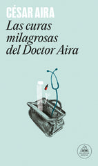 CURAS MILAGROSAS DEL DOCTOR AIRA,LAS LM | Aira,cesar | 9788439701545 (Literatura random house)