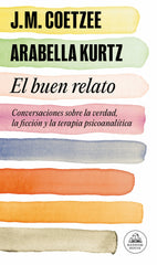 BUEN RELATO,EL | COETZEE,J M/KURTZ,ARABELLA | LITERATURA RANDOM HOUSE | 9788439730354