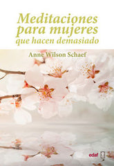 MEDITACIONES PARA MUJERES QUE HACEN DEMASIADO | WILSON SCHAEF,ANNE | EDAF | 9788441428027