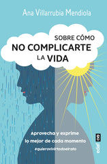SOBRE COMO NO COMPLICARTE LA VIDA | VILLARUBIA MENDIOLA, ANA | EDAF | 9788441442979