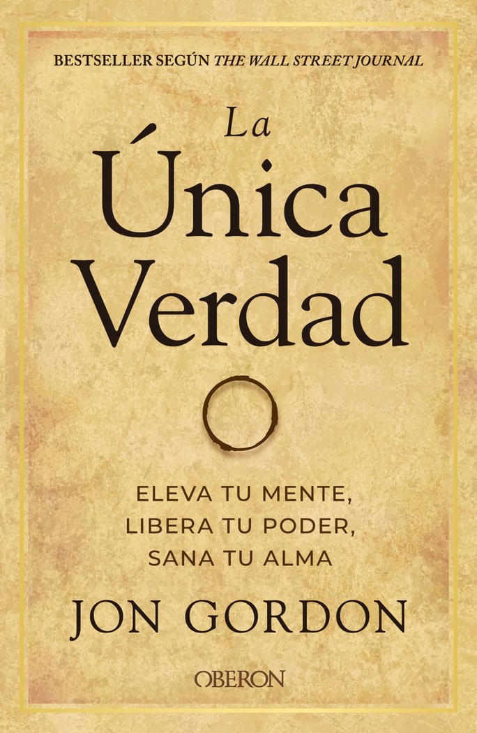 LA UNICA VERDAD ELEVA TU MENTE LIBERA TU PODER, SANA TU AL | GORDON, JON | ANAYA MULTIMEDIA | 9788441544291
