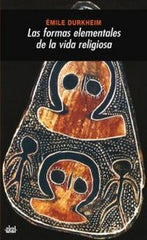 LAS FORMAS ELEMENTALES DE LA VIDA RELIGIOSA I Durkheim, Émile I Ediciones Akal I 9788446001256