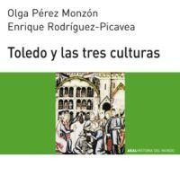 TOLEDO Y LAS TRES CULTURAS I Pérez Monzón, Olga;Rodríguez-Picavea Matilla, Enrique I Ediciones Akal I 9788446004554