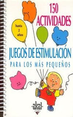 150 ACTIVIDADES Y JUEGOS DE ESTIMULACIÓN PARA LOS MÁS PEQUEÑOS I Dorance, Silvia I Ediciones Akal I 9788446011422