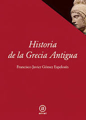 HISTORIA DE GRECIA ANTIGUA I Gómez Espelosín, Francisco Javier I Ediciones Akal I 9788446014287