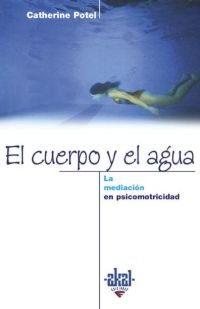 EL CUERPO Y EL AGUA I Potel, Catherine I Ediciones Akal I 9788446014430
