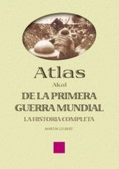 ATLAS DE LA PRIMERA GUERRA MUNDIAL I Gilbert, Martin I Ediciones Akal I 9788446018674