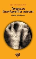 TENDENCIAS HISTORIOGRÁFICAS ACTUALES I Hernández Sandoica, Elena I Ediciones Akal I 9788446019725