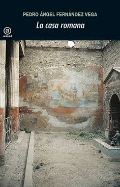LA CASA ROMANA I Fernández Vega, Pedro Ángel I Ediciones Akal I 9788446020769