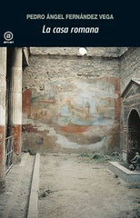 LA CASA ROMANA I Fernández Vega, Pedro Ángel I Ediciones Akal I 9788446020769