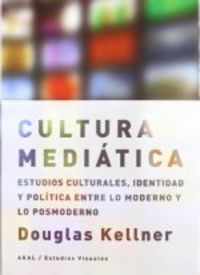 LA CULTURA MEDIÁTICA I Kellner, Douglas I Ediciones Akal I 9788446023005