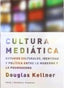 LA CULTURA MEDIÁTICA I Kellner, Douglas I Ediciones Akal I 9788446023005
