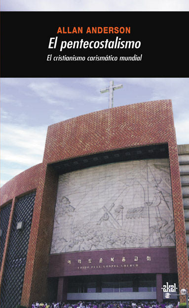 EL PENTECOSTALISMO I Anderson, Allan I Ediciones Akal I 9788446023425