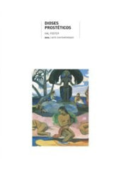 DIOSES PROSTÉTICOS I Foster, Hal I Ediciones Akal I 9788446023562