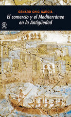 EL COMERCIO Y EL MEDITERRÁNEO EN LA ANTIGÜEDAD I Chic, Genaro I Ediciones Akal I 9788446023913
