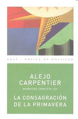 LA CONSAGRACIÓN DE LA PRIMAVERA I Carpentier, Alejo I Ediciones Akal I 9788446024521