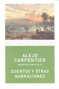 CUENTOS Y OTRAS NARRACIONES I Carpentier y Valmont, Alejo I Ediciones Akal I 9788446024545