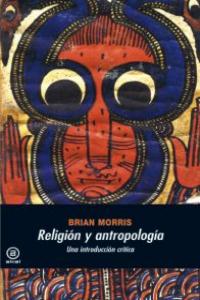 RELIGIÓN Y ANTROPOLOGÍA I Morris, Brian I Ediciones Akal I 9788446024644