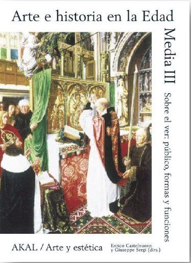 ARTE E HISTORIA EN LA EDAD MEDIA III I Castelnuovo, Enrico;Sergi, Giuseppe I Ediciones Akal I 9788446024972
