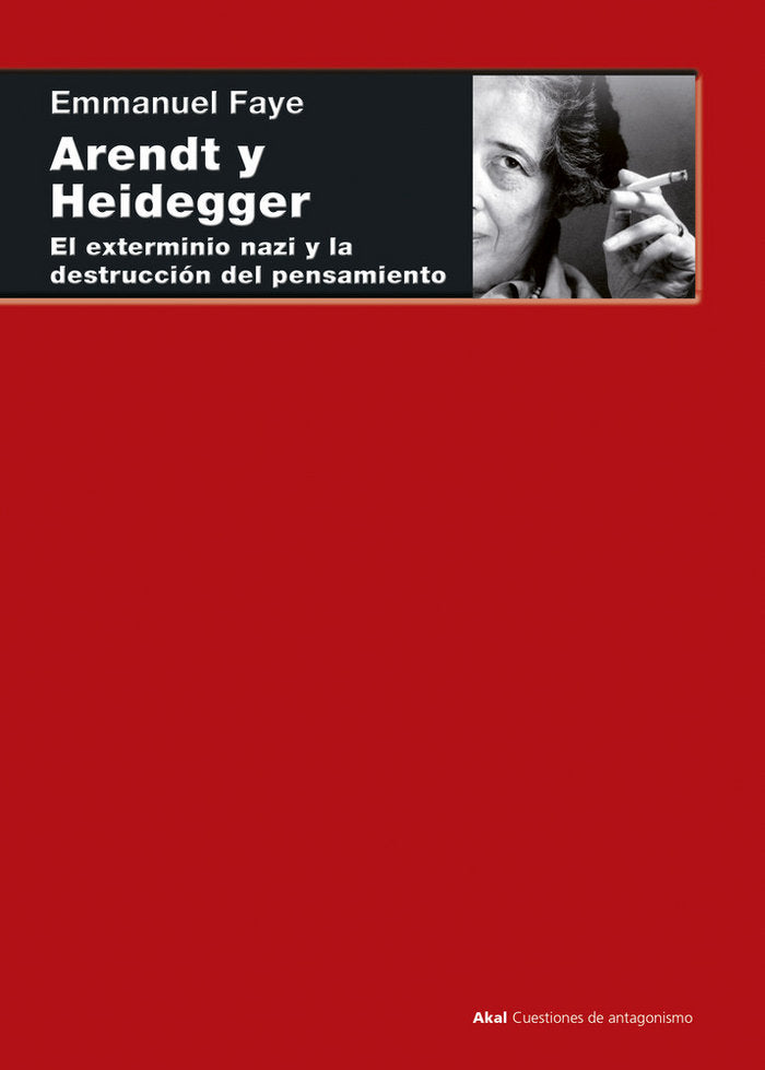 ARENDT Y HEIDEGGER I Faye, Emmanuel I Ediciones Akal I 9788446026815