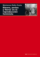 DINERO, PERLAS Y FLORES EN LA REPRODUCCIÓN FEMINISTA I Dalla Costa, Mariarosa I Ediciones Akal I 9788446027164