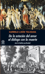 DE LA ESTACIÓN DEL AMOR AL DIÁLOGO CON LA MUERTE I Lisón Tolosana, Carmelo I Ediciones Akal I 9788446028710